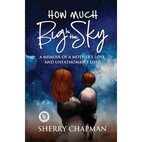 How Much Big Is the Sky: A Memoir of a Mother's Love and Unfathomable Loss - Paperback