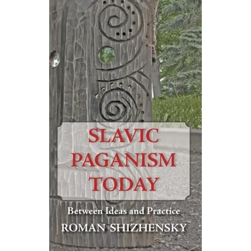 Slavic Paganism Today: Between Ideas and Practice - Hardcover