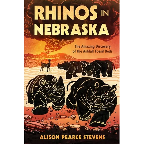 Rhinos in Nebraska: The Amazing Discovery of the Ashfall Fossil Beds - Hardcover