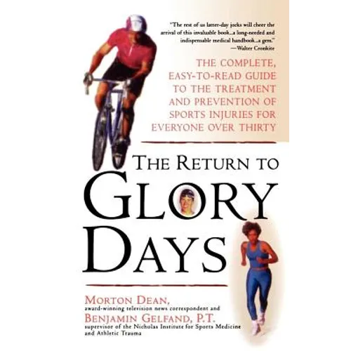 Return to Glory Days: The Complete Easy-To-Read Guide to the Treatment and Prevention of Sports Injuries for Everyone Over Thirty - Paperback