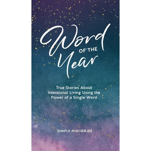 Word of the Year: True Stories About Intentional Living Using the Power of a Single Word - Hardcover