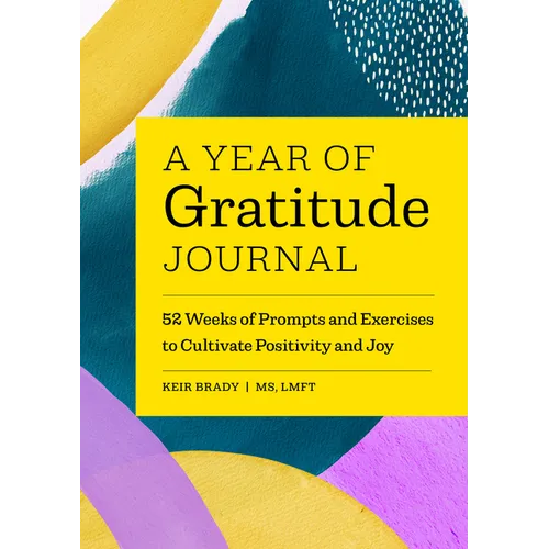 A Year of Gratitude Journal: 52 Weeks of Prompts and Exercises to Cultivate Positivity & Joy - Paperback