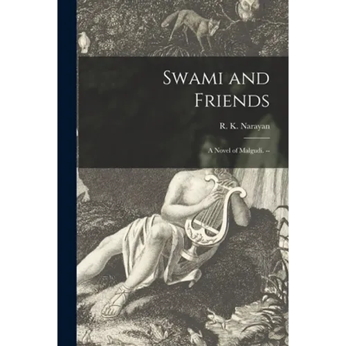 Swami and Friends: a Novel of Malgudi. -- - Paperback