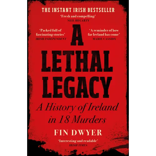 A Lethal Legacy: A History of Ireland in 18 Murders - Paperback