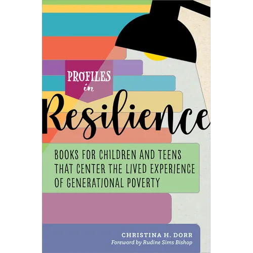 Profiles in Resilience: Books for Children and Teens that Center the Lived Experience of Generational Poverty - Paperback