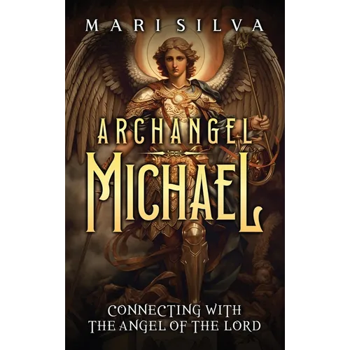 Archangel Michael: Connecting with the Angel of the Lord - Hardcover