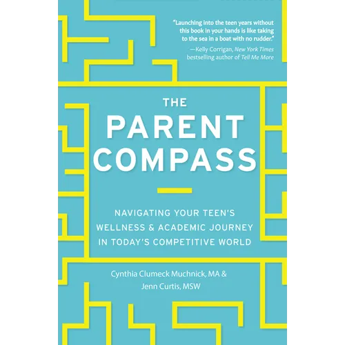 The Parent Compass: Navigating Your Teen's Wellness and Academic Journey in Today's Competitive World - Paperback