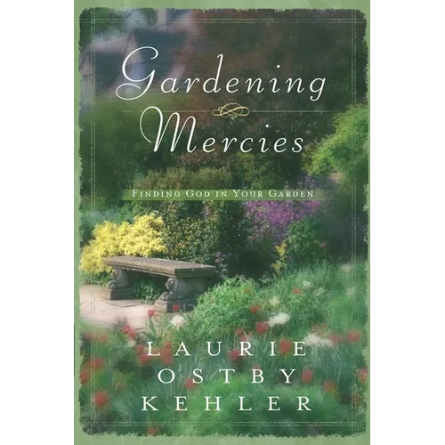 Gardening Mercies: Finding God in Your Garden - Paperback