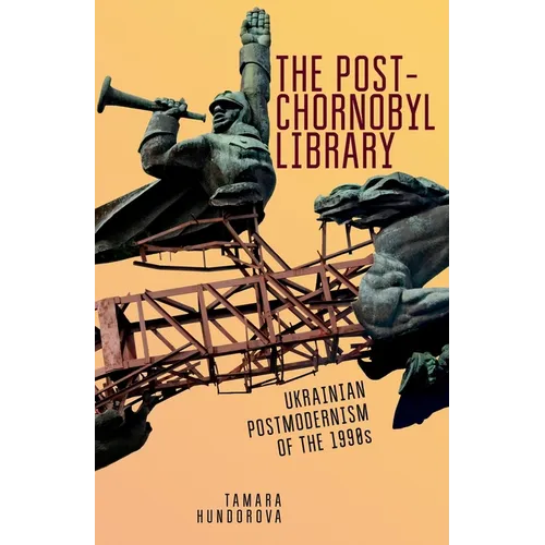 The Post-Chornobyl Library: Ukrainian Postmodernism of the 1990s - Paperback