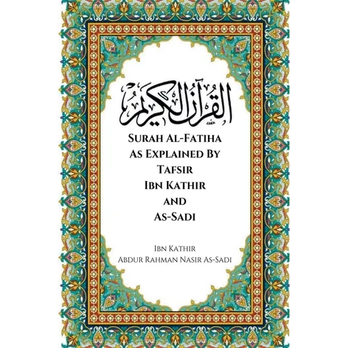 Surah Al-Fatiha As Explained By Tafsir Ibn Kathir and As-Sadi - Paperback