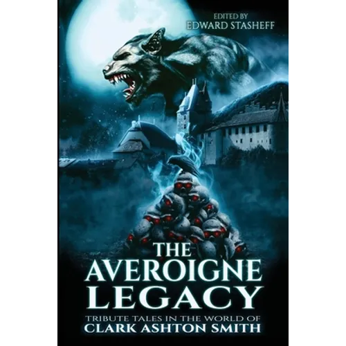 The Averoigne Legacy: Tribute Tales in the World of Clark Ashton Smith - Paperback