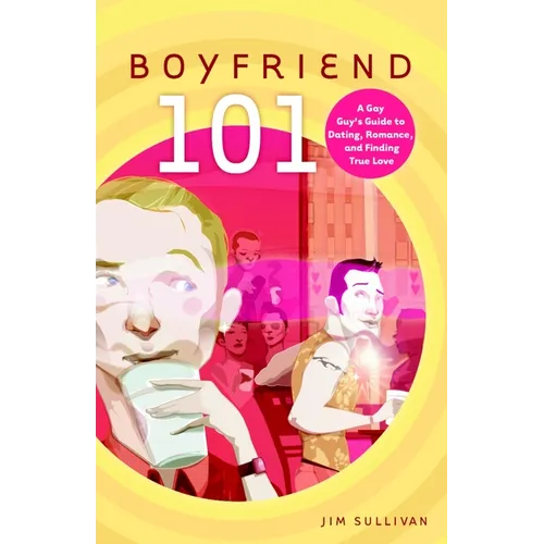 Boyfriend 101: A Gay Guy's Guide to Dating, Romance, and Finding True Love - Paperback