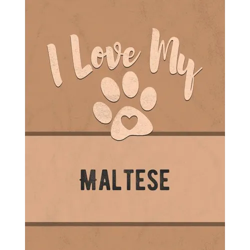 I Love My Maltese: For the Pet You Love, Track Vet, Health, Medical, Vaccinations and More in this Book - Paperback