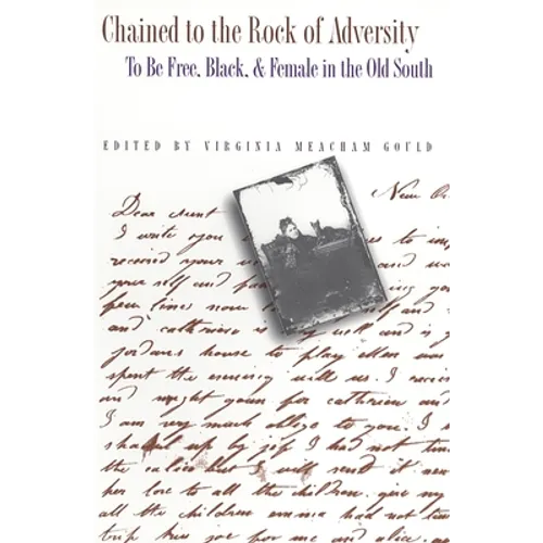Chained to the Rock of Adversity: To Be Free, Black, and Female in the Old South - Paperback
