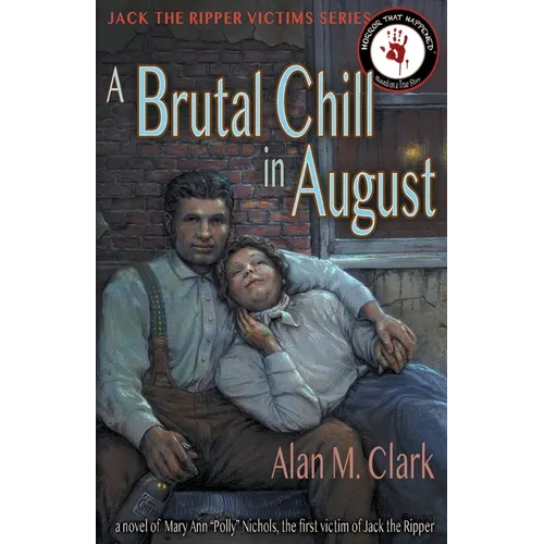 A Brutal Chill in August: A Novel of Polly Nichols, the First Victim of Jack the Ripper - Paperback