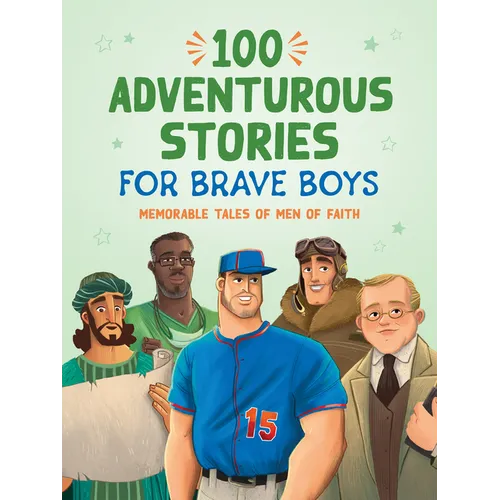 100 Adventurous Stories for Brave Boys: Memorable Tales of Men of Faith - Paperback