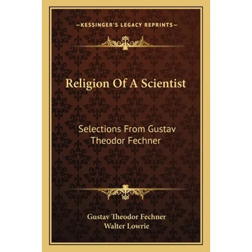 Religion Of A Scientist: Selections From Gustav Theodor Fechner - Paperback