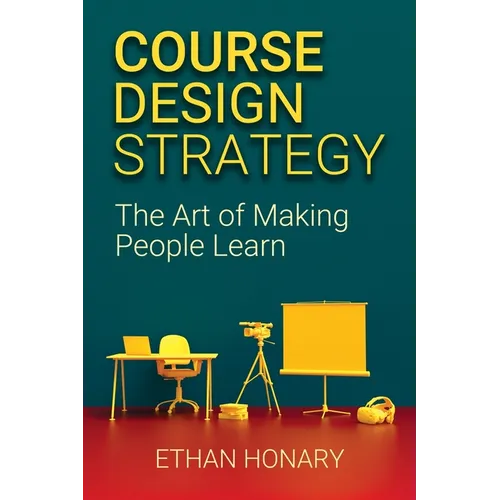Course Design Strategy: The Art of Making People Learn - Paperback