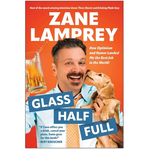 Glass Half Full: How Optimism and Humor Landed Me the Best Job in the World - Hardcover
