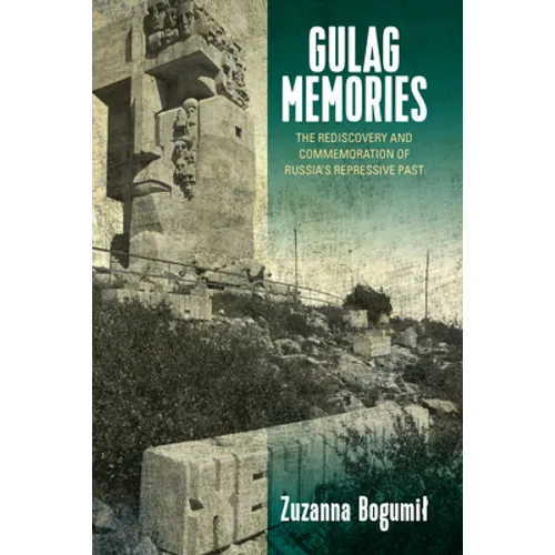Gulag Memories: The Rediscovery and Commemoration of Russia's Repressive Past - Paperback