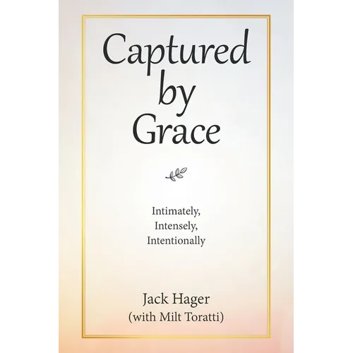 Captured by Grace: Intimately, Intensely, Intentionally - Paperback