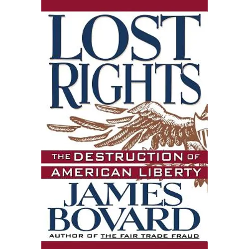 Lost Rights: The Destruction of American Liberty - Paperback