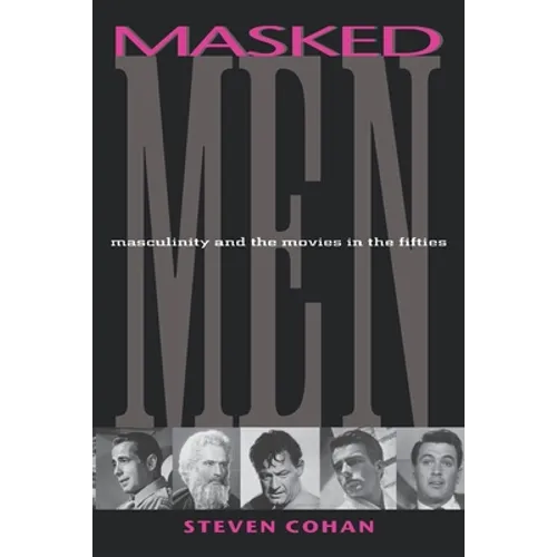 Masked Men: Masculinity and the Movies in the Fifties - Paperback