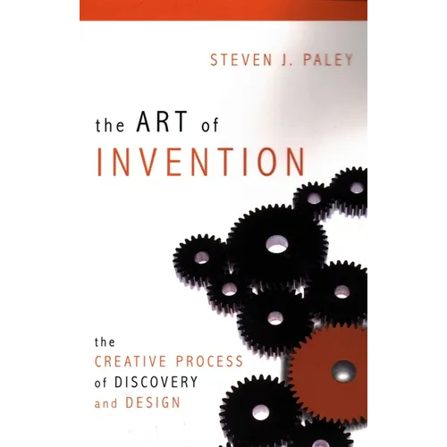 The Art of Invention: The Creative Process of Discovery and Design - Paperback