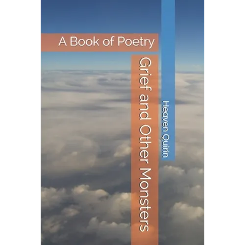 Grief and Other Monsters: A Book of Poetry - Paperback