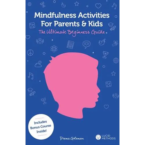 Mindfulness Activities for Parents and Kids: The Ultimate Beginners Guide - Paperback