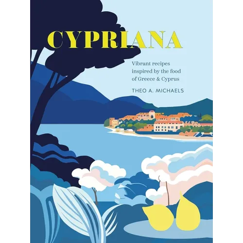 Cypriana: Vibrant Recipes Inspired by the Food of Greece & Cyprus - Hardcover