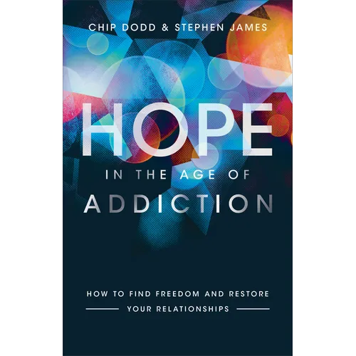 Hope in the Age of Addiction: How to Find Freedom and Restore Your Relationships - Paperback