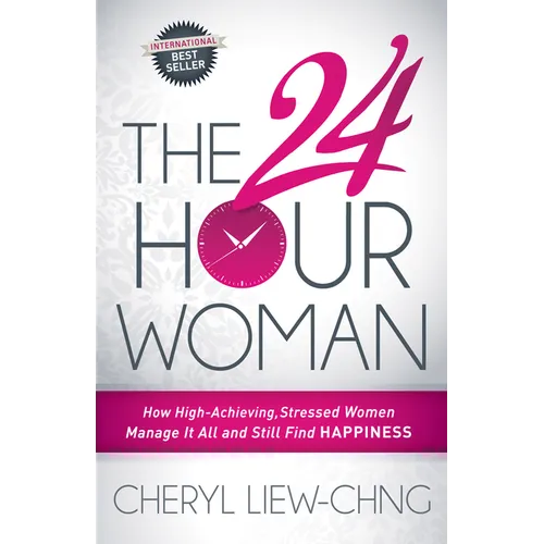 The 24-Hour Woman: How High Achieving, Stressed Women Manage It All and Still Find Happiness - Paperback