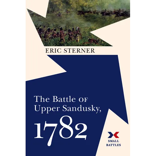 The Battle of Upper Sandusky, 1782 - Hardcover