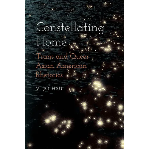 Constellating Home: Trans and Queer Asian American Rhetorics - Paperback