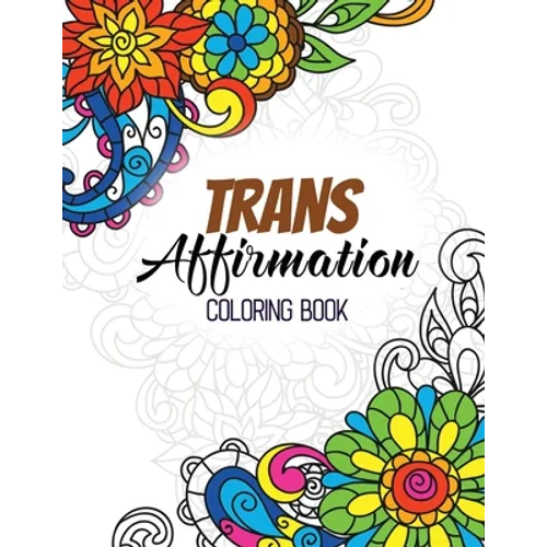 Trans Affirmation Coloring Book: Positive Affirmations of LGBTQ for Relaxation, Adult Coloring Book with Fun Inspirational Quotes, Creative Art Activi - Paperback