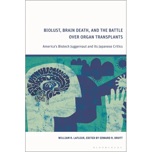 Biolust, Brain Death, and the Battle Over Organ Transplants: America's Biotech Juggernaut and Its Japanese Critics - Paperback