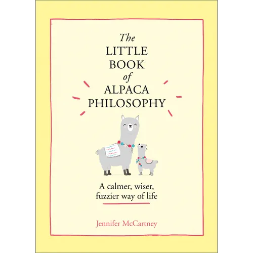 The Little Book of Alpaca Philosophy: A Calmer, Wiser, Fuzzier Way of Life - Hardcover