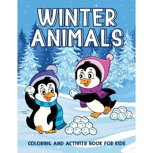 Winter Animals Coloring And Activity Book For Kids: Creativity Enhancing Activity Pages For Kids, Illustrations Of Animals Sledding, Skiing To Color, - Paperback