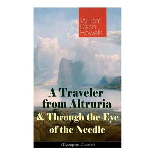 A Traveler from Altruria & Through the Eye of the Needle (Dystopian Classics) - Paperback