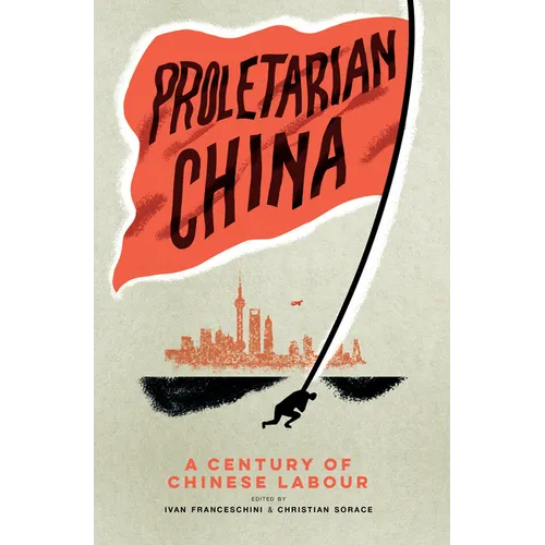 Proletarian China: A Century of Chinese Labour - Paperback
