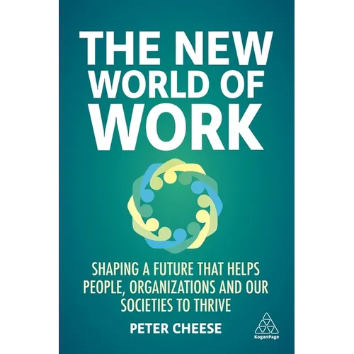 The New World of Work: Shaping a Future That Helps People, Organizations and Our Societies to Thrive - Paperback