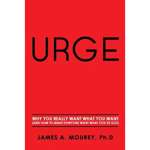 Urge: Why You Really Want What You Want (And How To Make Everyone Want What You've Got) - Paperback