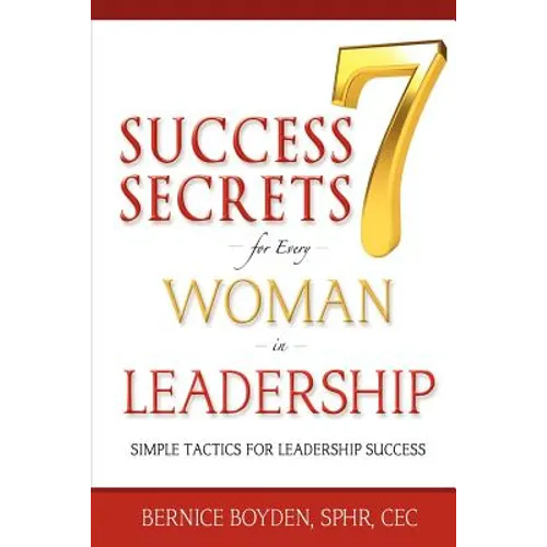 Seven Success Secrets for Every Woman in Leadership: Simple Tactics for Leadership Success - Paperback