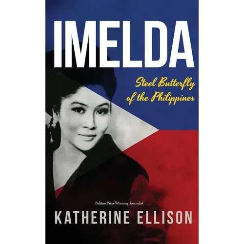 Imelda: Steel Butterfly of the Philippines, 3rd Edition: Steel Butterfly of the Philippines, 3rd Edition - Hardcover
