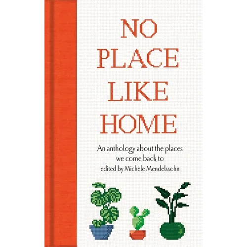 No Place Like Home: An Anthology about the Places We Come Back to - Hardcover