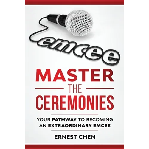 Master the Ceremonies: Your Pathway to Becoming an Extraordinary Emcee - Paperback