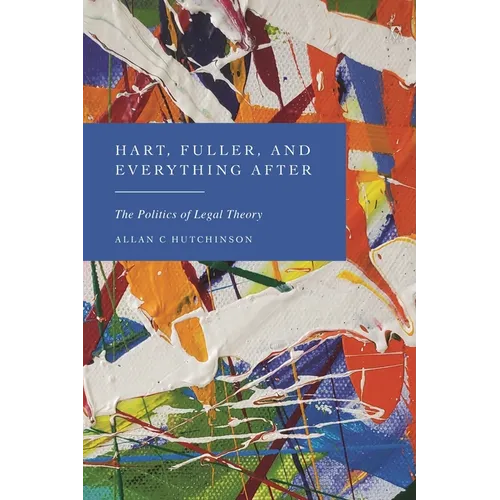 Hart, Fuller, and Everything After: The Politics of Legal Theory - Paperback