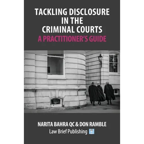 Tackling Disclosure in the Criminal Courts - A Practitioner's Guide - Paperback