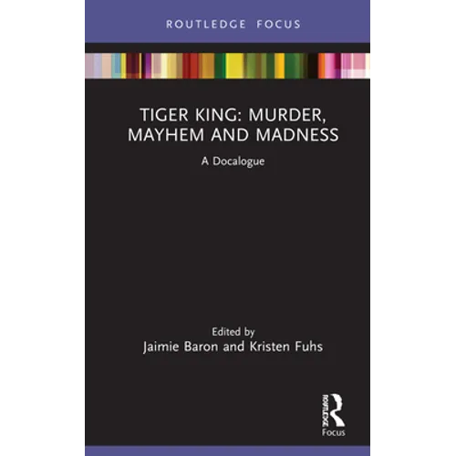 Tiger King: Murder, Mayhem and Madness: A Docalogue - Hardcover